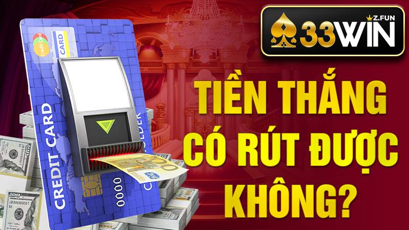 Tiền thắng cươc 33Win có rút được không